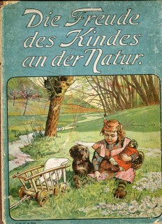 Keilhack, Roland: Die Freude des Kindes an der Natur. Zwölf anschauliche Erzählungen für unsere lieben Kleinen.