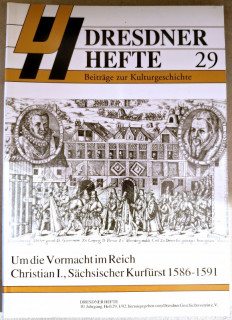 Dresdner Geschichtsverein e&period;V&period; &lpar;Hrsg&period;&rpar;: Dresdner Hefte 29&period; Um die Vormacht im Reich&period; Christian I&period;&comma; S&auml;chsischer Kurf&uuml;rst 1586&ndash;1591&period;