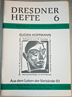 Rat des Bezirkes Dresden &lpar;Hrsg&period;&rpar;: Dresdner Hefte 6&period; Beitr&auml;ge zur Kunstpolitik &lpar;Eugen Hoffmann&semi; Aus dem Leben der Verb&auml;nde 1&rpar;&period;