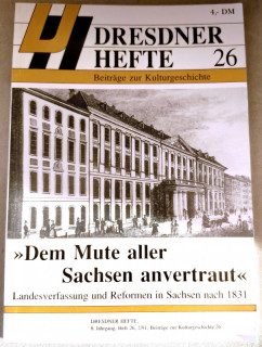 Dresdner Geschichtsverein e&period;V&period; &lpar;Hrsg&period;&rpar;: Dresdner Hefte 26&period; Dem Mute aller Sachsen anvertraut&period; Landesverfassung und Reformen in Sachsen nach 1831&period;