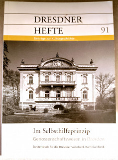 Dresdner Geschichtsverein e&period;V&period; &lpar;Hrsg&period;&rpar;: Dresdner Hefte 91&period; Im Selbsthilfeprinzip&period; Genossenschaften in Dresden&period;