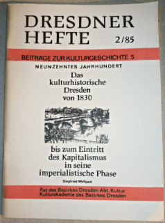 Rat des Bezirkes Dresden &lpar;Hrsg&period;&rpar;: Dresdner Hefte 2&sol;85&period; Beitr&auml;ge zur Kulturgeschichte 5&period; Neunzehntes Jahrhundert&period; Das kulturhistorische Dresden von 1830 bis zum Eintritt des Kapitalismus in seine imperialistische Phase&period;