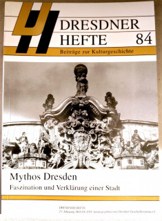 Dresdner Geschichtsverein e.V. (Hrsg.): Dresdner Hefte 84. Mythos Dresden. Faszination und Verklärung einer Stadt.