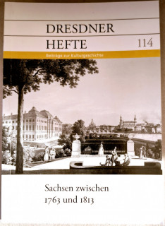 Dresdner Geschichtsverein e.V. (Hrsg.): Dresdner Hefte 114. Sachsen zwischen 1763 und 1813.
