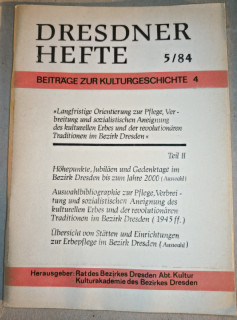 Rat des Bezirkes Dresden (Hrsg.): Dresdner Hefte 5/84. Beiträge zur Kulurgeschichte 4. Langfristige Orientierung zur Pflege, Verbreitung und sozialistischen Aneignung des kulturellen Erbes und der revolutionären Tradition im Bezirk Dresden.