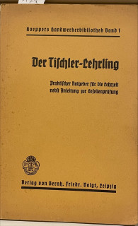 Eisenach, Josef: Der Tischler-Lehrling. Praktischer Ratgeber für die Lehrzeit nebst Anleitung für die Gesellenprüfung.