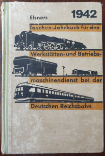 Elsners Taschenjahrbuch für den Werkstätten- und Betriebsmaschinendienst bei der Deutschen Reichsbahn 1942, 7. Jahrgang