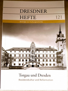 Dresdner Geschichtsverein e.V. (Hrsg.): Dresdner Hefte 121. Torgau und Dresden. Residenzkultur und Reformation.