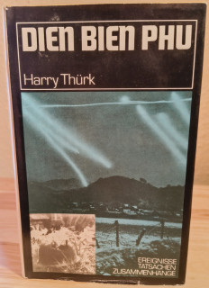 Thürk, Harry: Dien Bien Phu. Die Schlacht, die einen Kolonialkrieg beendete.