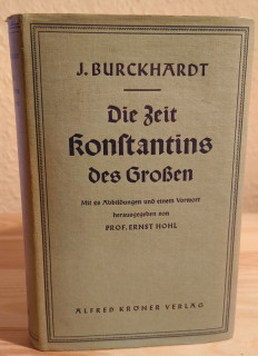 Burckhardt, J.: Die Zeit Konstantins des Großen.