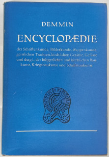 Demmin, August: Geschichtliche, archäologische, biographische, chronologische, monogrammatische und technische Encyclopædie der Schriftenkunde, Bilderkunde, Wappenkunde, geistlichen Trachten, kirchlichen Geräthe, Gefässe und dergl., der bürgerlichen und kirchlichen Baukunst, Kriegsbaukunst und Schiffsbaukunst. Nachdruck der Ausgabe von 1877/78.