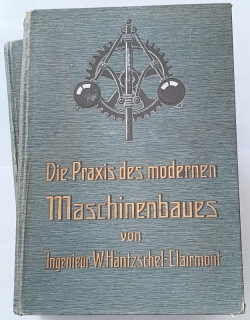 Häntzschel, Walther: Die Praxis des modernen Maschinenbaues. Gemeinverständliche Darstellung der technischen Grundlagen und Praktiken des Maschinenbaues. In 2 Bänden.