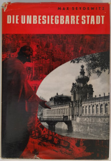 Seydewitz, Max: Die unbesiegbare Stadt. Zerstörung und Neuaufbau von Dresden.