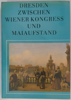 Jäckel, Günter (Hrsg.): Dresden zwischen Wiener Kongress und Maiaufstand. Die Elbestadt von 1815 bis 1850.