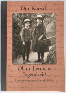 Kotzsch, Otto: Oh du herrliche Jugendzeit. Lebenserinnerungen.