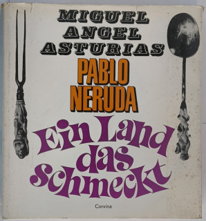 Asturias, Miguel Angel / Neruda, Pablo: Ein Land das schmeckt.