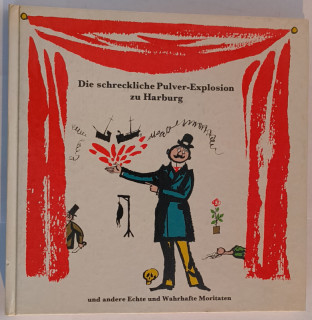 Richter, Lukas: Die schreckliche Pulver-Explosion zu Harburg und andere Echte und Wahrhafte Moritaten.