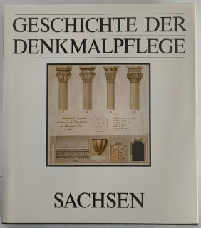 Magirius, Heinrich: Geschichte der Denkmalpflege. Sachsen. Von den Anfängen bis zum Neubeginn 1945.