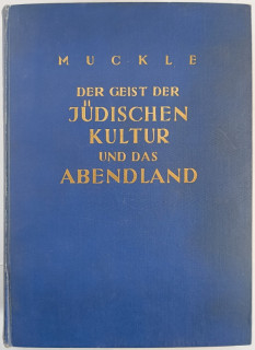 Muckle, Friedrich: Der Geist der jüdischen Kultur und das Abendland.
