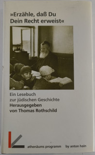 Rothschild, Thomas (Hrsg.): „Erzähle, dass Du Dein Recht erweist.“ Ein Lesebuch zur jüdischen Geschichte.