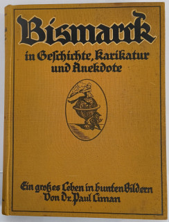 Liman&comma; Paul: Bismarck in Geschichte&comma; Karikatur und Anekdote&period; Ein gro&szlig;es Leben in bunten Bildern&period;