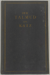 Katz, Albert: Der wahre Talmudjude. Die wichtigsten Grundsätze des talmudischen Schriftthums über das sittliche Leben des Menschen. [= Der Talmud.]