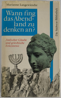 Langewiesche, Marianne: Wann fing das Abendland zu denken an? Jüdischer Glaube und griechische Erkenntnis.