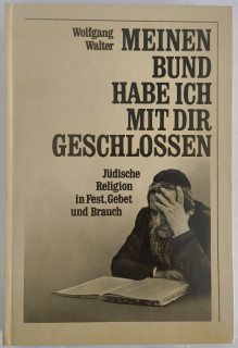 Walter, Wolfgang: Meinen Bund habe ich mit dir geschlossen. Jüdische Religion in Fest, Gebet und Brauch.