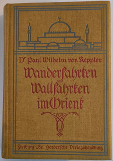 Keppler, Paul Wilhelm von: Wanderfahrten und Wallfahrten im Orient.