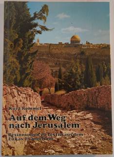 Rommel, Kurt: Auf dem Weg nach Jerusalem. Besinnungen zu den Texten aus dem Lukas-Evangelium.