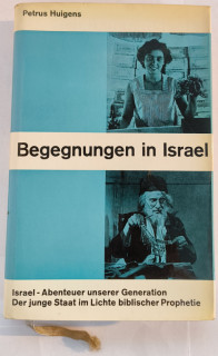 Huigens, Petrus: Begegnungen in Israel. Israel-Abenteuer unserer Generation. Der junge Staat im Lichte biblischer Prophetie.