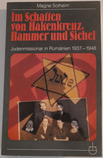 Solheim, Magne: Im Schatten von Hakenkreuz, Hammer und Sichel. Judenmissionar in Rumänien 1937–1948.