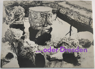 …oder Dresden. Fotos, Dokumente und Texte einer Ausstellung 40 Jahre nach der Zerstörung der Stadt.