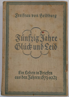 Heldburg, Freifrau von / Franz, Ellen: Fünfzig Jahre Glück und Leid. Ein Leben in Briefen aus den Jahren 1873–1923.