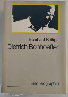Bethge, Eberhard: Dietrich Bonhoeffer. Theologe. Christ. Zeitgenosse. [= Eine Biographie.]