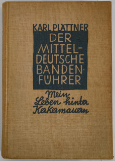 Plättner, Karl: Der Mitteldeutsche Bandenführer. Mein Leben hinter Kerkermauern.
