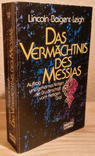 Lincoln, Henry / Baigent, Michael / Leigh, Richard: Das Vermächtnis des Messias. Auftrag und geheimes Wirken der Bruderschaft vom Heiligen Gral.