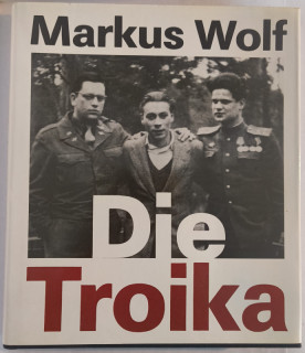 Wolf, Markus: Die Troika. Geschichte eines nichtgedrehten Films. Nach einer Idee von Konrad Wolf.