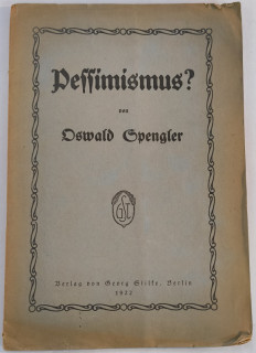 Spengler, Oswald: Pessimismus?
